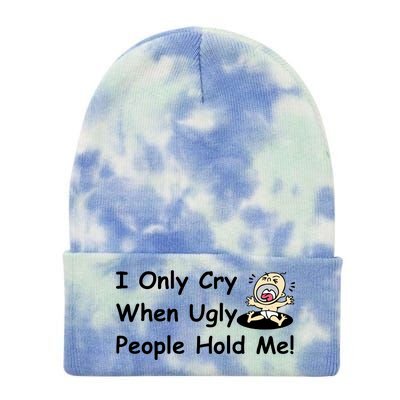 I Only Cry When Ugly People Hold Me Tie Dye 12in Knit Beanie