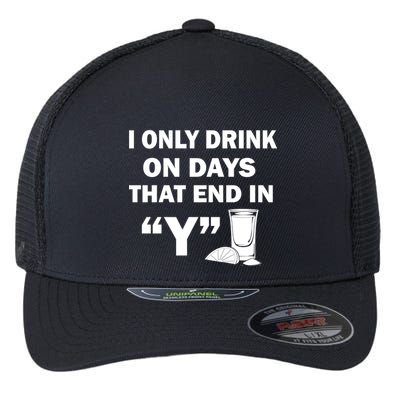 I only Drink On Days That End in Y Flexfit Unipanel Trucker Cap