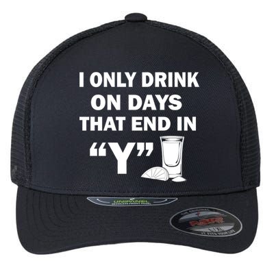 I only Drink On Days That End in Y Flexfit Unipanel Trucker Cap