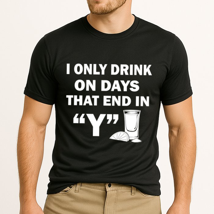 I only Drink On Days That End in Y Performance Shirt