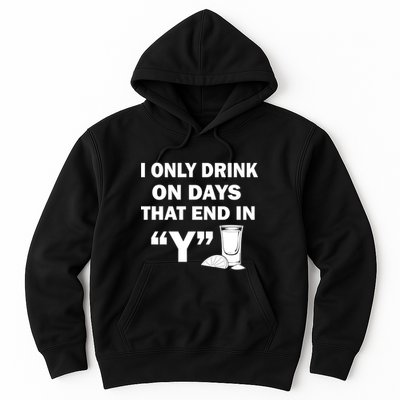I only Drink On Days That End in Y Hoodie