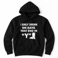 I only Drink On Days That End in Y Hoodie
