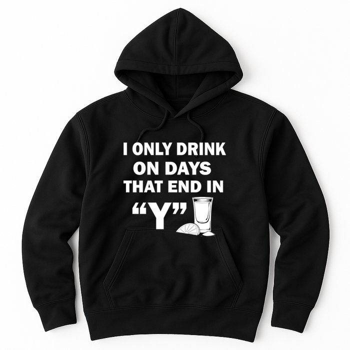 I only Drink On Days That End in Y Hoodie