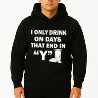 I only Drink On Days That End in Y Hoodie