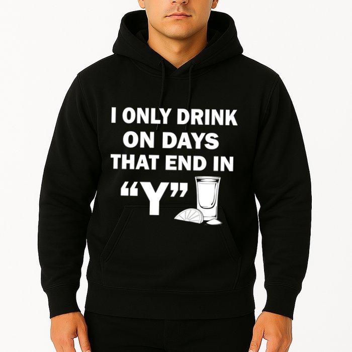 I only Drink On Days That End in Y Hoodie