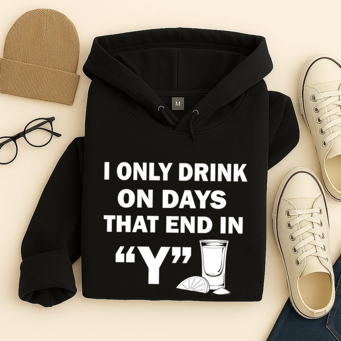 I only Drink On Days That End in Y Hoodie