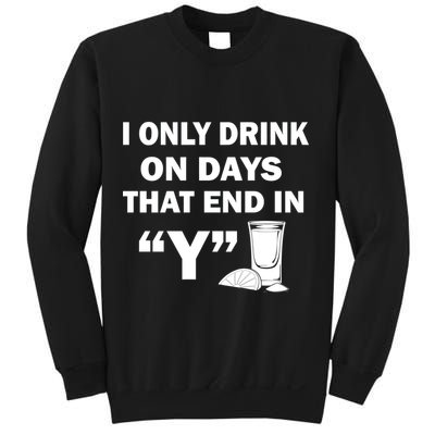I only Drink On Days That End in Y Sweatshirt