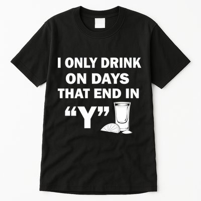 I only Drink On Days That End in Y Tall T-Shirt