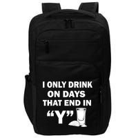 I only Drink On Days That End in Y Impact Tech Backpack