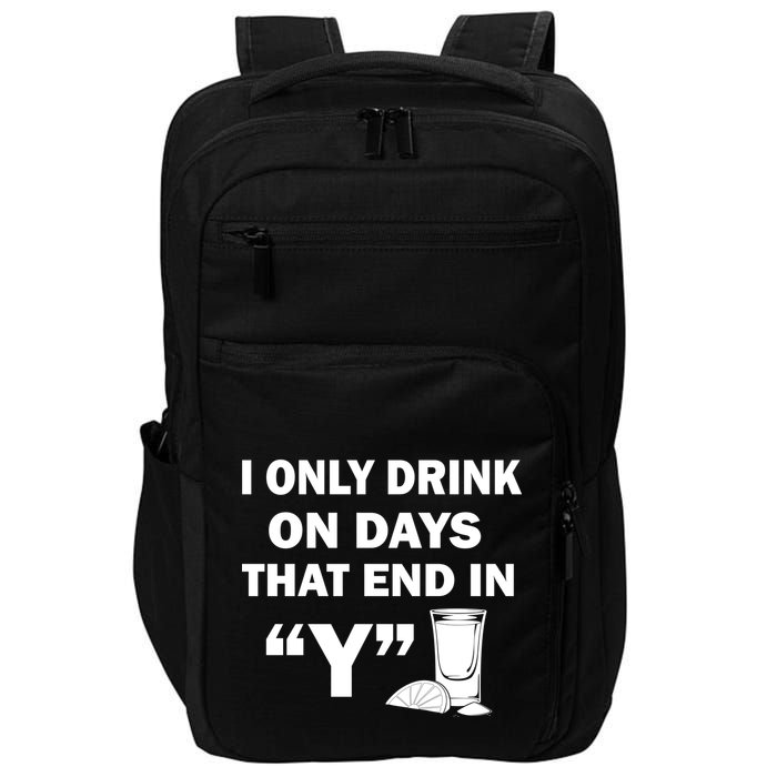 I only Drink On Days That End in Y Impact Tech Backpack