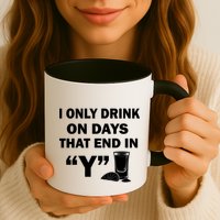 I only Drink On Days That End in Y Mug