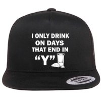 I only Drink On Days That End in Y Flatbill Hat