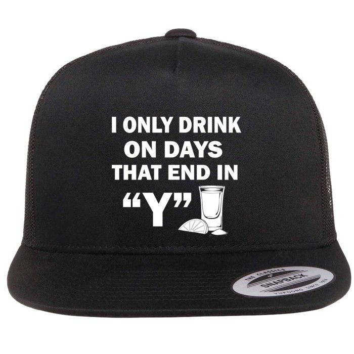 I only Drink On Days That End in Y Flatbill Hat