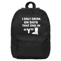 I only Drink On Days That End in Y 16 in Basic Backpack