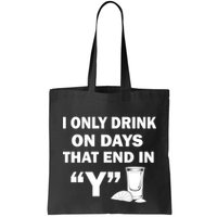 I only Drink On Days That End in Y Bag