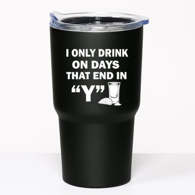 I only Drink On Days That End in Y Tumbler