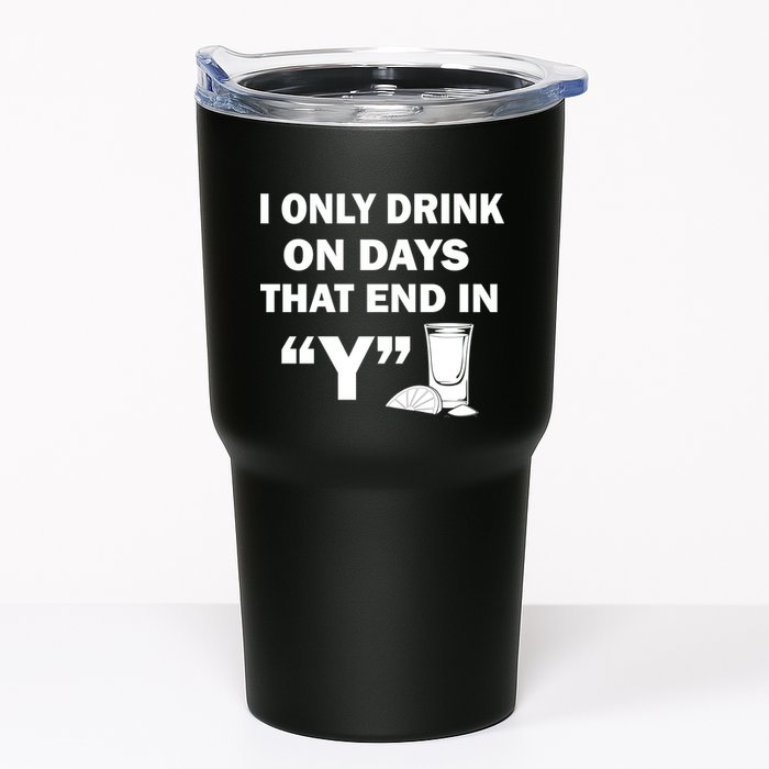 I only Drink On Days That End in Y Tumbler