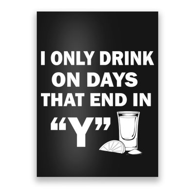 I only Drink On Days That End in Y Poster
