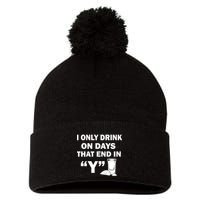 I only Drink On Days That End in Y Pom Pom 12in Knit Beanie