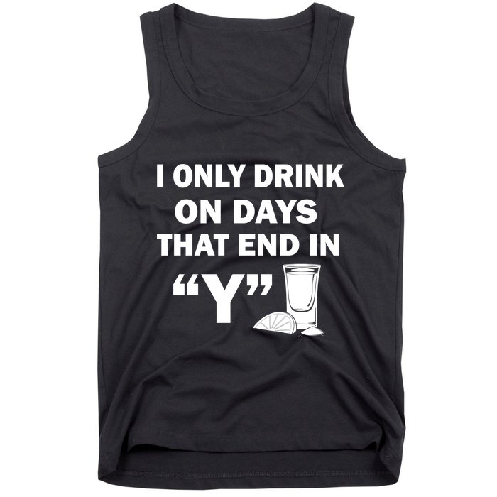 I only Drink On Days That End in Y Tank Top