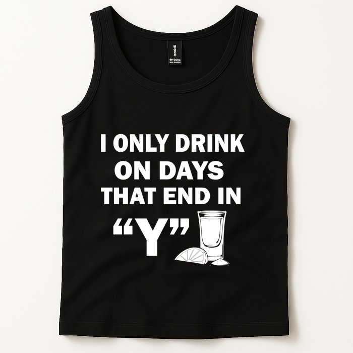 I only Drink On Days That End in Y Tank Top