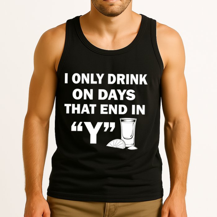 I only Drink On Days That End in Y Tank Top