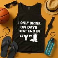 I only Drink On Days That End in Y Tank Top