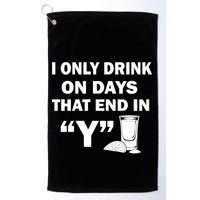I only Drink On Days That End in Y Golf Towel