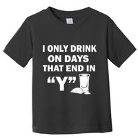 I only Drink On Days That End in Y Toddler T-Shirt