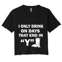 I only Drink On Days That End in Y Crop Top