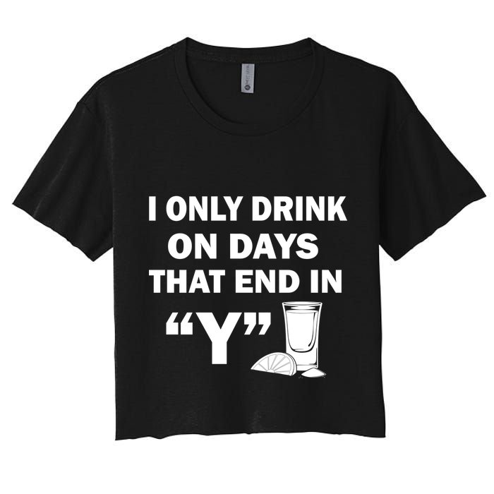 I only Drink On Days That End in Y Crop Top