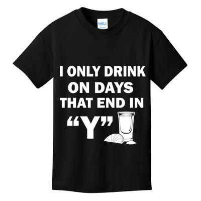 I only Drink On Days That End in Y Kids T-Shirt