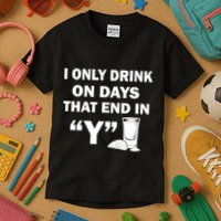 I only Drink On Days That End in Y Kids T-Shirt