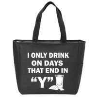 I only Drink On Days That End in Y Zip Tote Bag