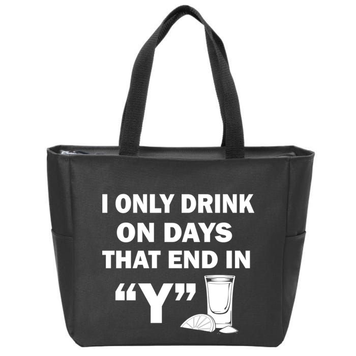 I only Drink On Days That End in Y Zip Tote Bag