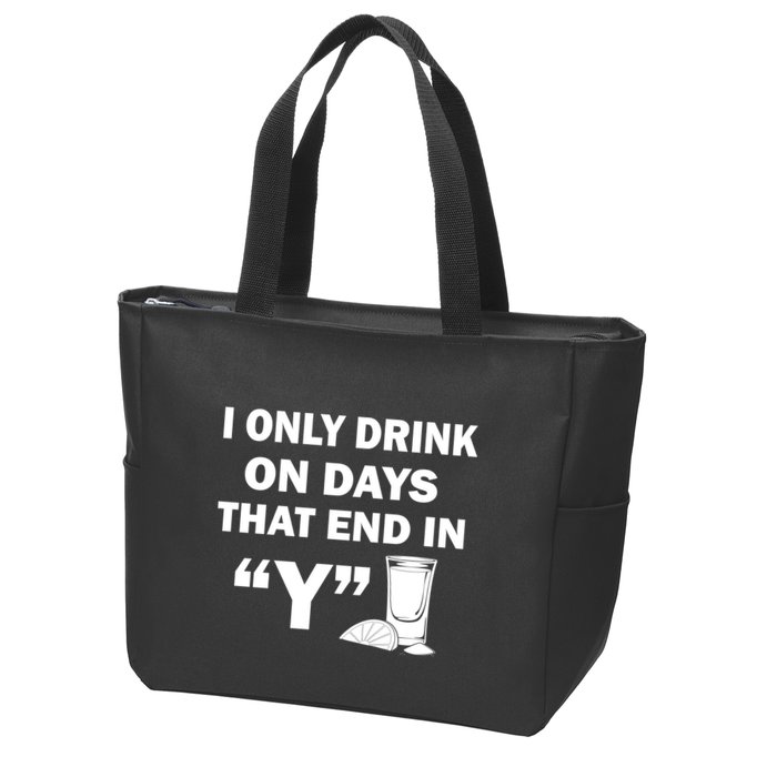 I only Drink On Days That End in Y Zip Tote Bag