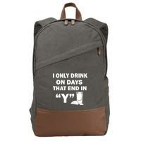 I only Drink On Days That End in Y Cotton Canvas Backpack