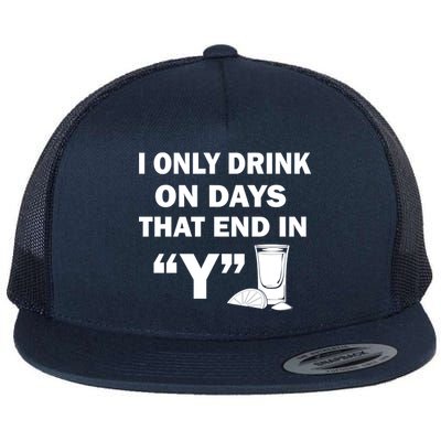 I only Drink On Days That End in Y Flat Bill Trucker Hat