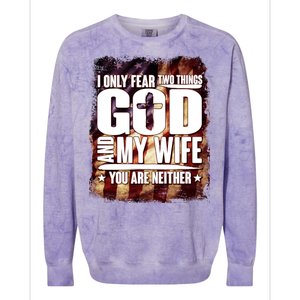 I Only Fear Two Things God And My Wife You Are Neither Colorblast Crewneck Sweatshirt