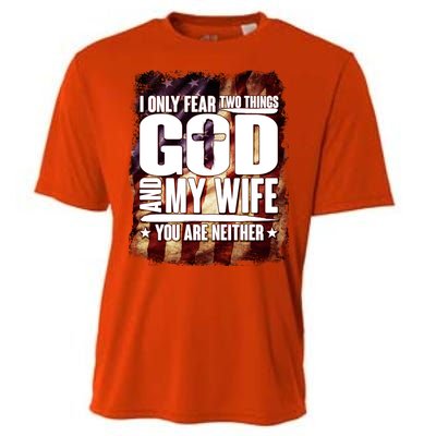 I Only Fear Two Things God And My Wife You Are Neither Cooling Performance Crew T-Shirt