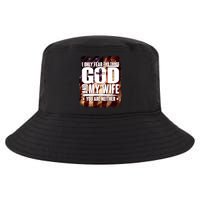 I Only Fear Two Things God And My Wife You Are Neither Cool Comfort Performance Bucket Hat