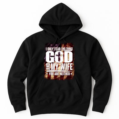 I Only Fear Two Things God And My Wife You Are Neither Hoodie