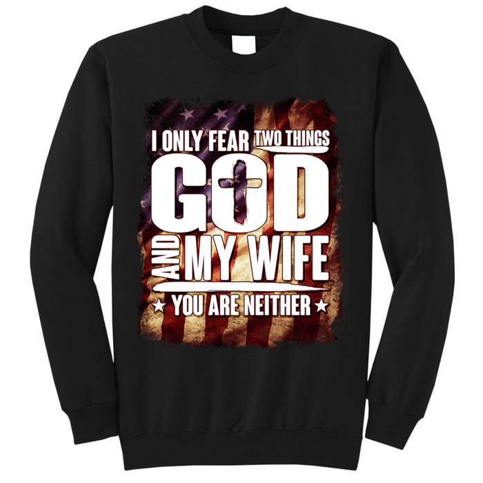 I Only Fear Two Things God And My Wife You Are Neither Sweatshirt