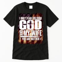 I Only Fear Two Things God And My Wife You Are Neither Tall T-Shirt