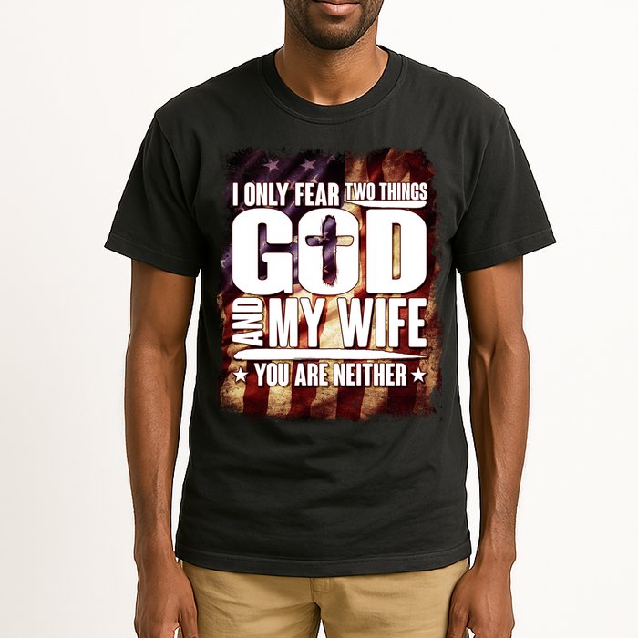 I Only Fear Two Things God And My Wife You Are Neither Tall T-Shirt