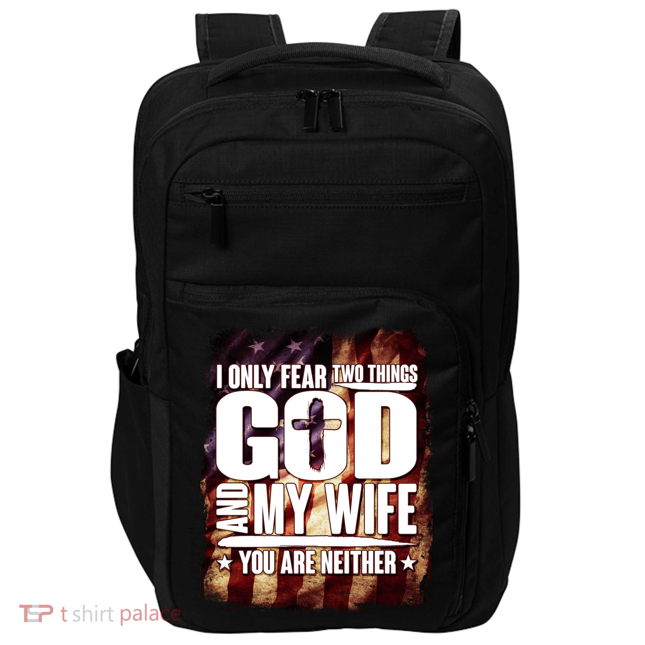 I Only Fear Two Things God And My Wife You Are Neither Impact Tech Backpack