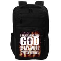 I Only Fear Two Things God And My Wife You Are Neither Impact Tech Backpack