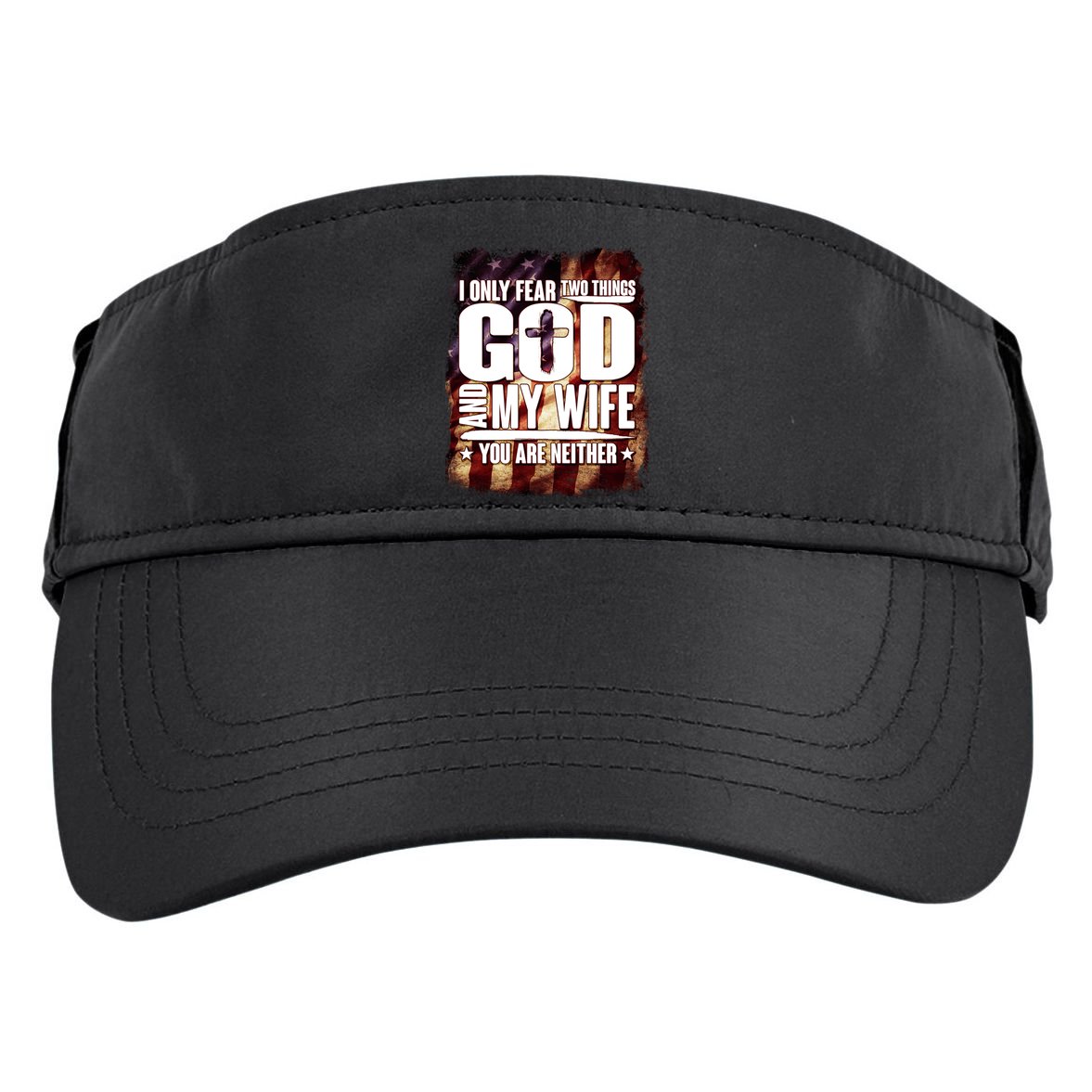 I Only Fear Two Things God And My Wife You Are Neither Adult Drive Performance Visor