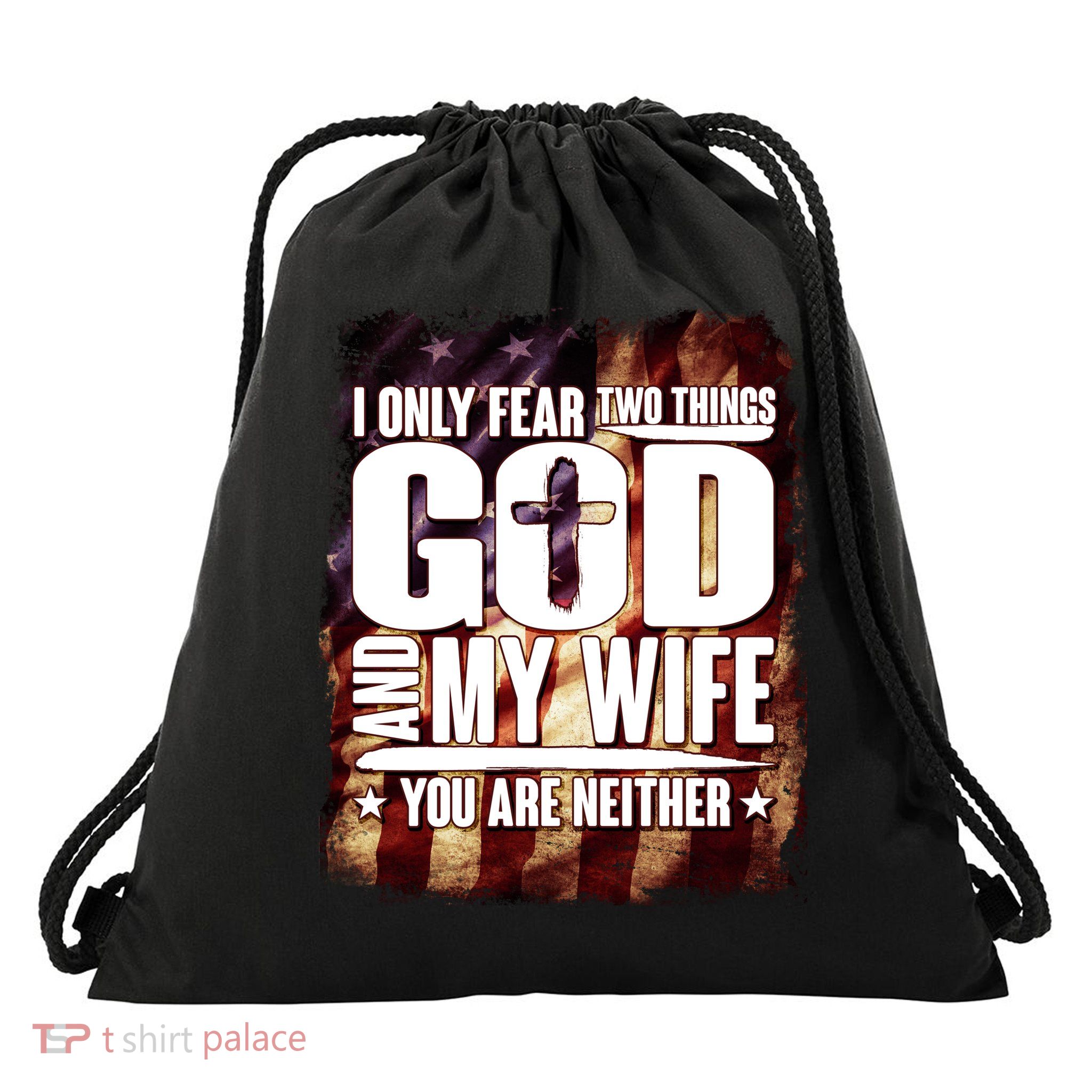 I Only Fear Two Things God And My Wife You Are Neither Drawstring Bag