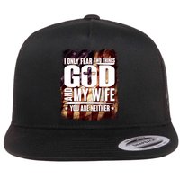 I Only Fear Two Things God And My Wife You Are Neither Flat Bill Trucker Hat